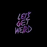 Lets get weird neon sign